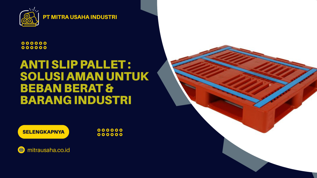 Anti Slip Pallet_ Solusi Aman untuk Beban Berat & Barang Industri