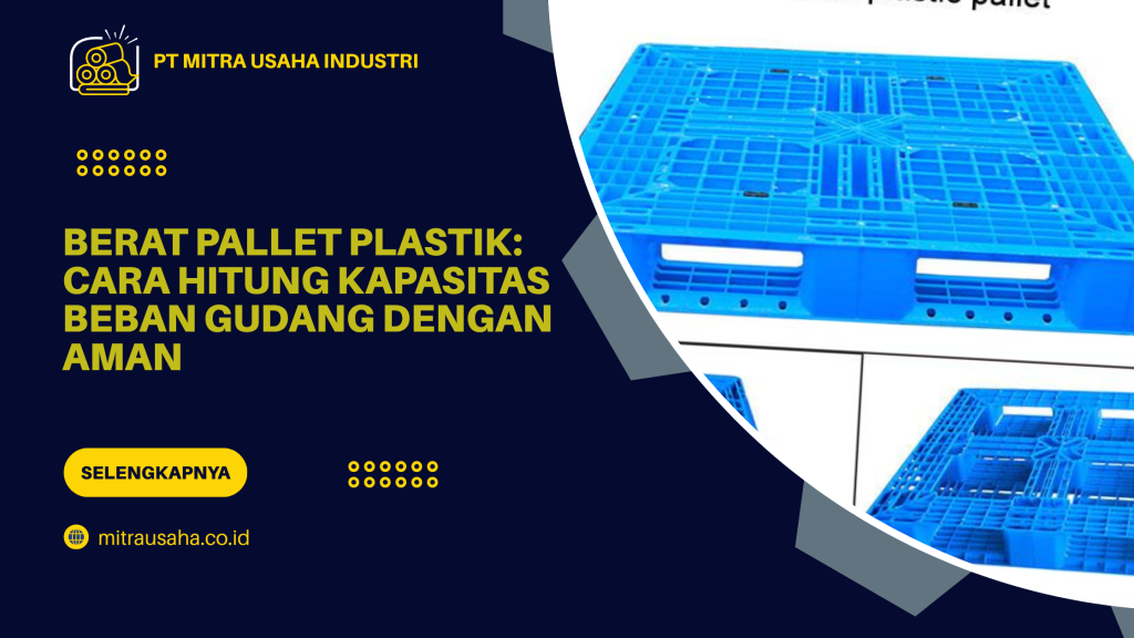 Berat Pallet Plastik_ Cara Hitung Kapasitas Beban Gudang dengan Aman