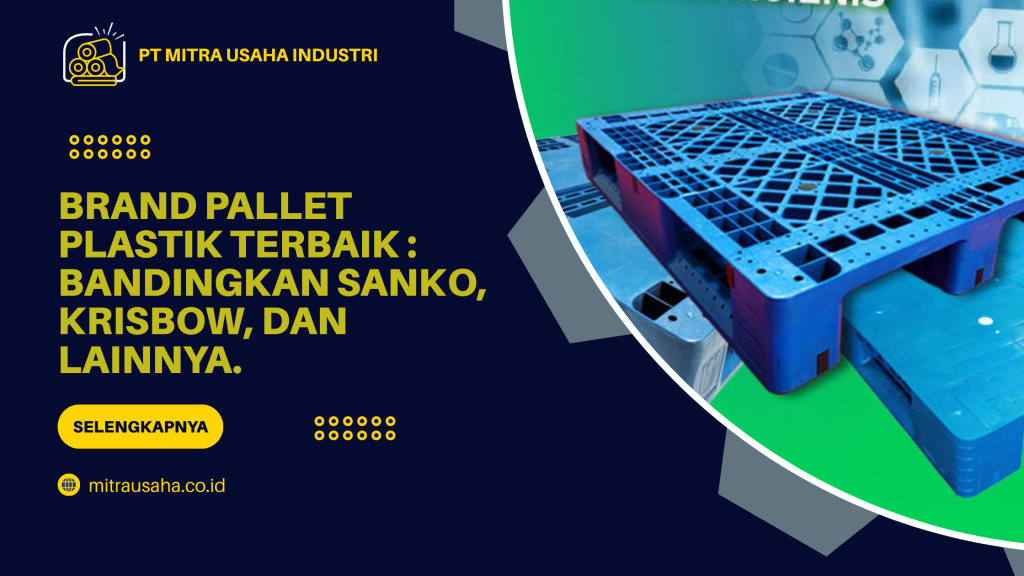Brand Pallet Plastik Terbaik_ Bandingkan Sanko, Krisbow, dan Lainnya