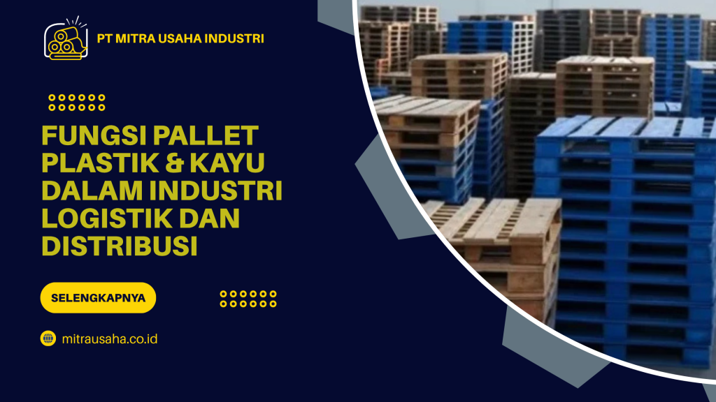 Fungsi Pallet Plastik & Kayu dalam Industri Logistik dan Distribusi