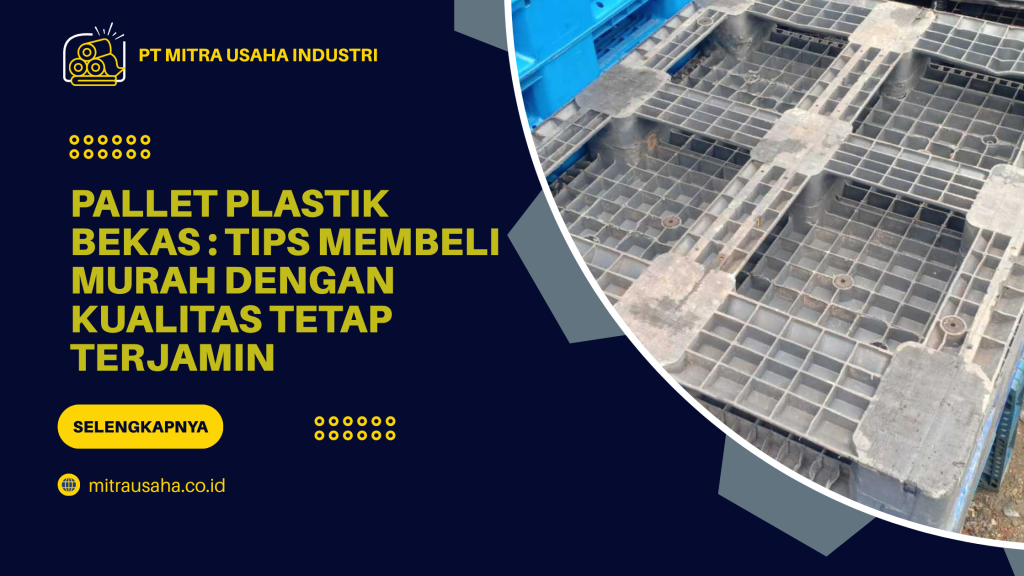 Pallet Plastik Bekas_ Tips Membeli Murah dengan Kualitas Tetap Terjamin