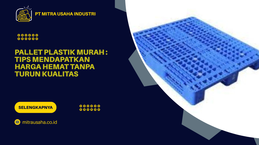 Pallet Plastik Murah_ Tips Mendapatkan Harga Hemat Tanpa Turun Kualitas