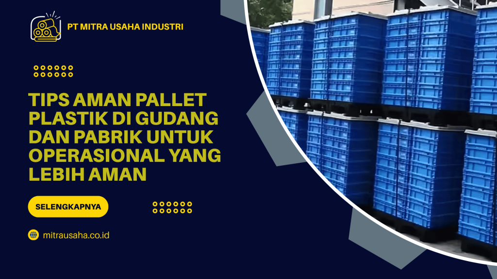 Tips Aman Pallet Plastik di Gudang dan Pabrik untuk Operasional yang Lebih Aman