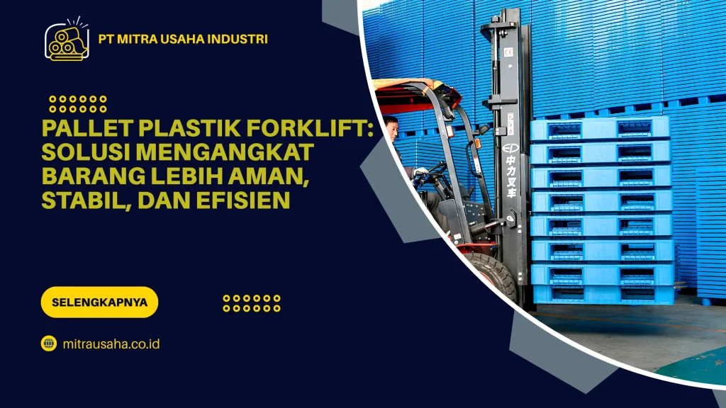 Pallet Plastik Forklift: Solusi Mengangkat Barang Lebih Aman, Stabil, dan Efisien