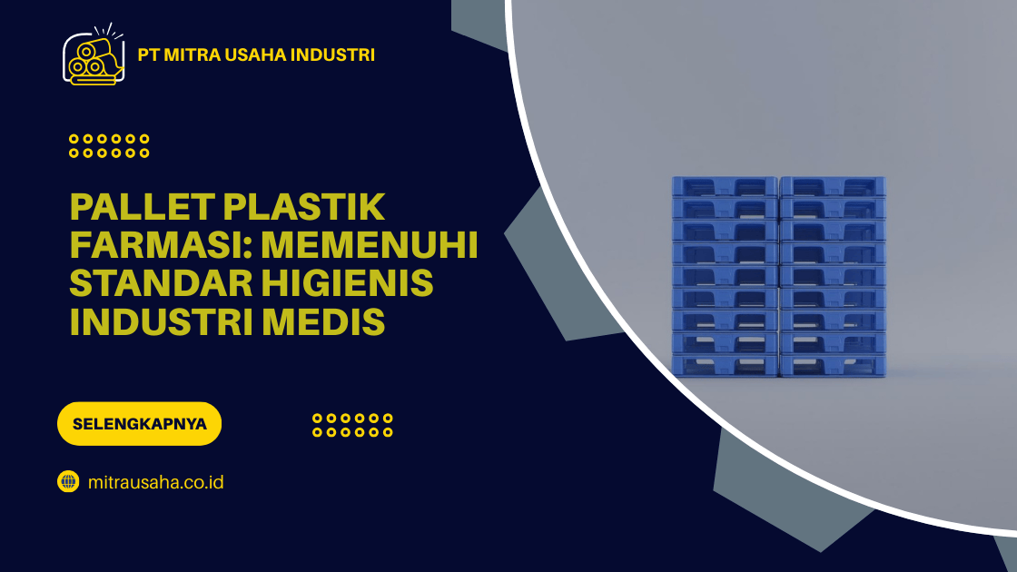 Pallet Plastik Farmasi: Memenuhi Standar Higienis Industri Medis
