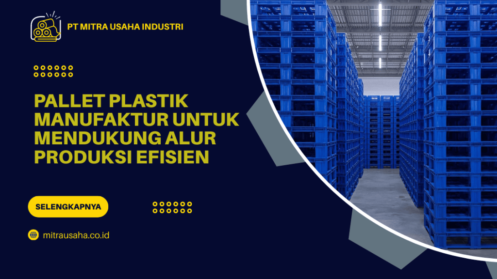 Pallet Plastik Manufaktur untuk Mendukung Alur Produksi Efisien