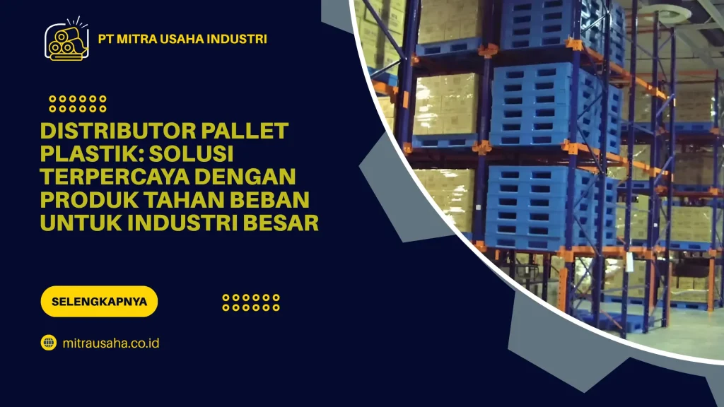 Distributor Pallet Plastik: Solusi Terpercaya dengan Produk Tahan Beban untuk Industri Besar