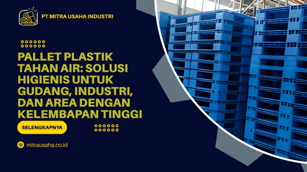 Pallet Plastik Tahan Air: Solusi Higienis untuk Gudang, Industri, dan Area dengan Kelembapan Tinggi