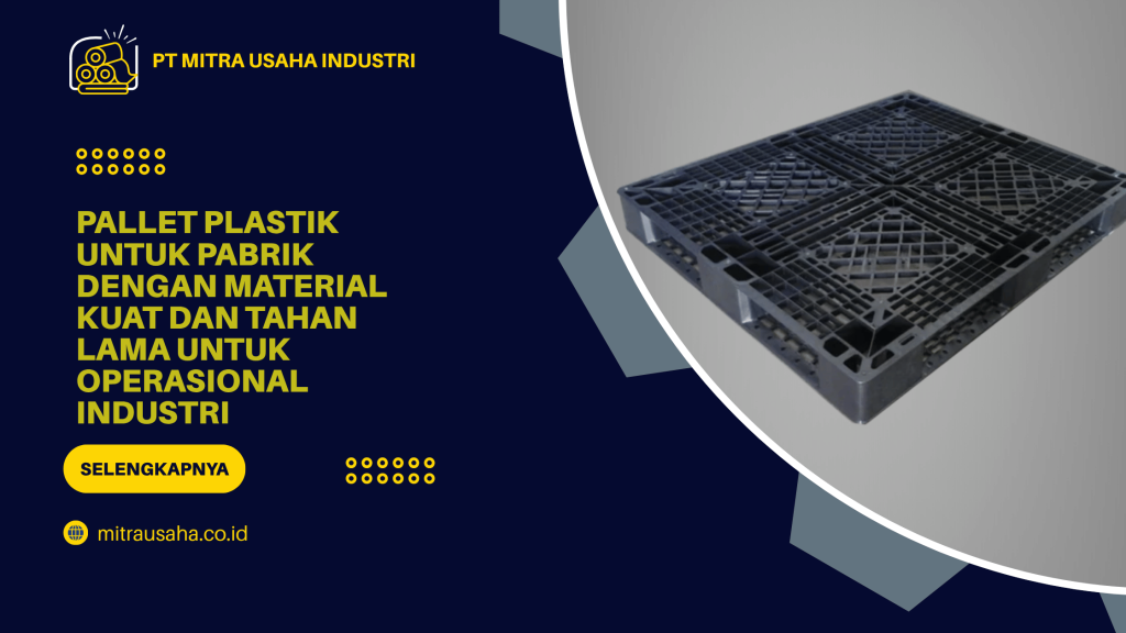 Pallet Plastik untuk Pabrik dengan Material Kuat dan Tahan Lama untuk Operasional Industri