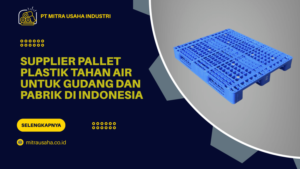 Supplier Pallet Plastik Tahan Air untuk Gudang dan Pabrik di Indonesia