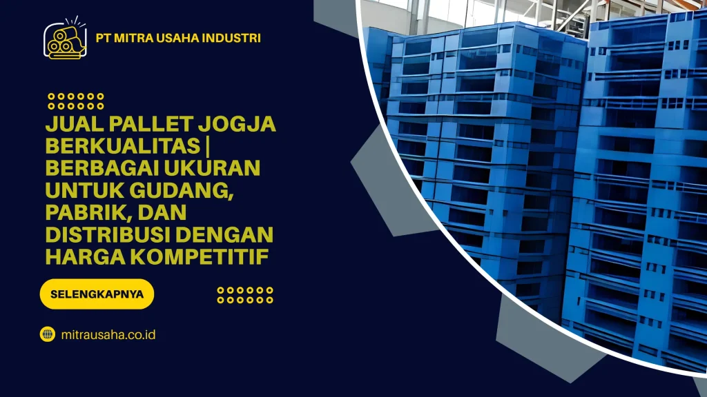 Jual Pallet Jogja Berkualitas | Berbagai Ukuran untuk Gudang, Pabrik, dan Distribusi dengan Harga Kompetitif
