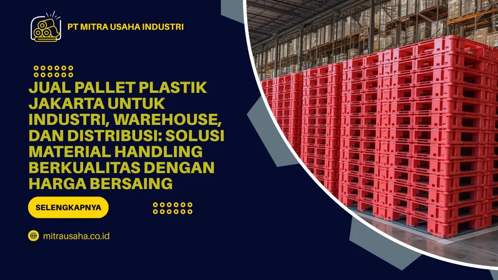 Jual Pallet Plastik Jakarta Berkualitas | Solusi Material Handling untuk Industri, Warehouse, dan Distribusi dengan Harga Bersaing