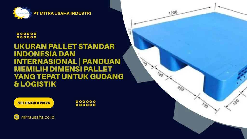 Ukuran Pallet Standar Indonesia dan Internasional | Panduan Memilih Dimensi Pallet yang Tepat untuk Gudang & Logistik