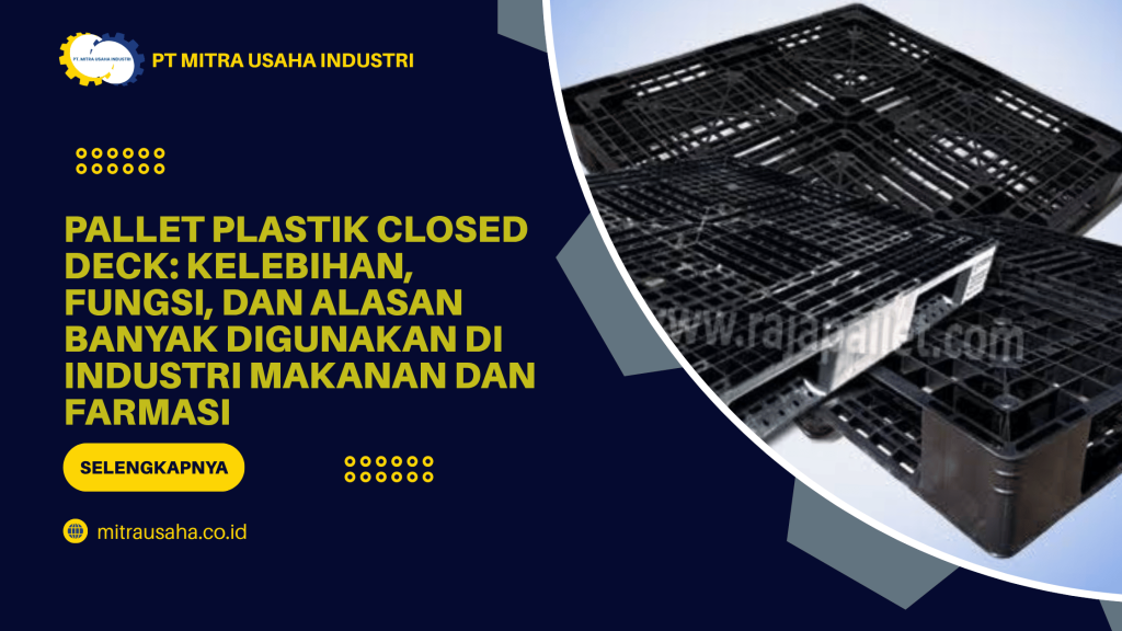 Pallet Plastik Closed Deck: Kelebihan, Fungsi, dan Alasan Banyak Digunakan di Industri Makanan dan Farmasi