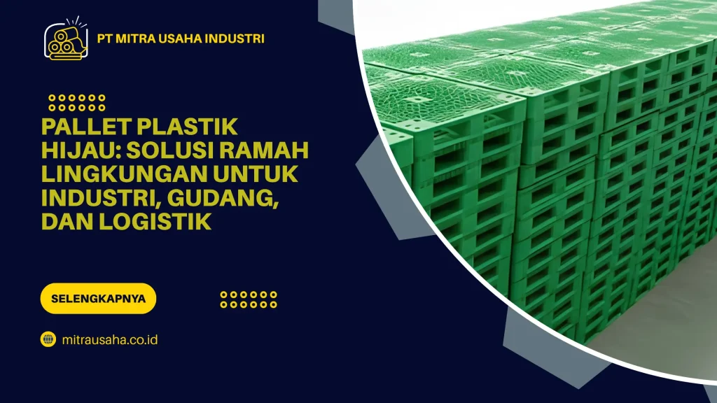 Pallet Plastik Hijau: Solusi Ramah Lingkungan untuk Industri, Gudang, dan Logistik