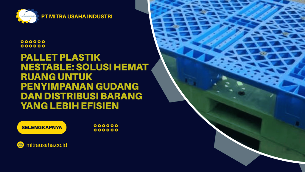Pallet Plastik Nestable: Solusi Hemat Ruang untuk Penyimpanan Gudang dan Distribusi Barang yang Lebih Efisien