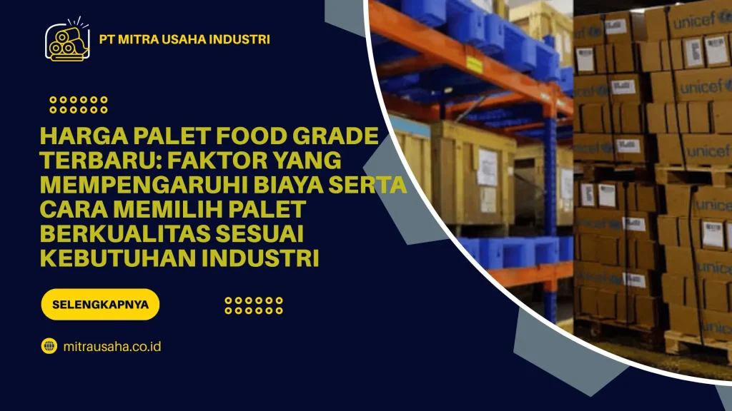 Harga Palet Food Grade Terbaru: Faktor yang Mempengaruhi Biaya serta Cara Memilih Palet Berkualitas Sesuai Kebutuhan Industri