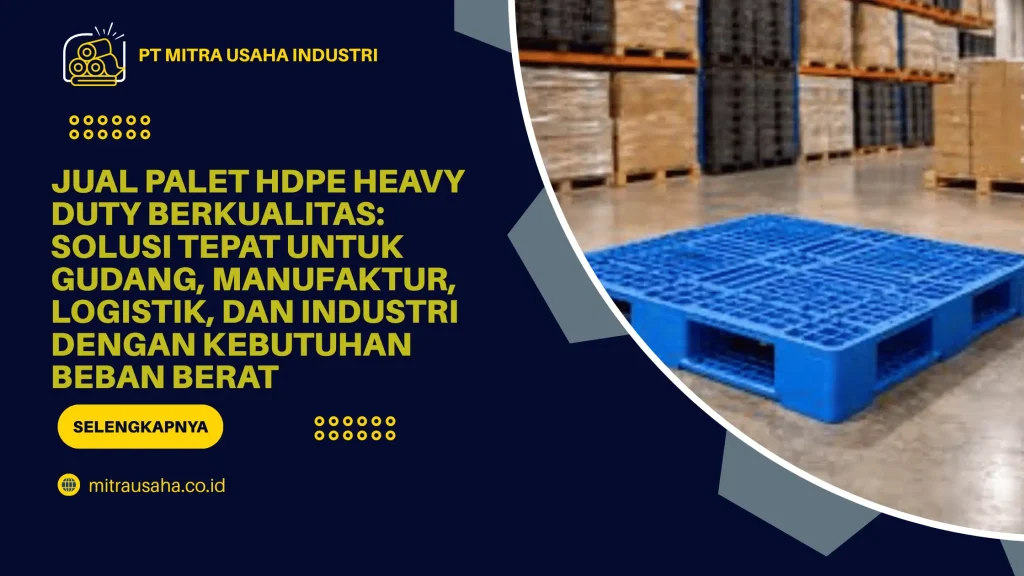 Jual Palet HDPE Heavy Duty Berkualitas: Solusi Tepat untuk Gudang, Manufaktur, Logistik, dan Industri dengan Kebutuhan Beban Berat