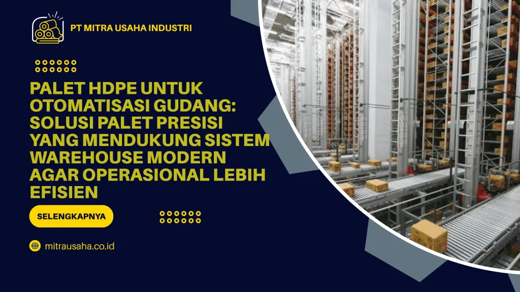 Palet HDPE untuk Otomatisasi Gudang: Solusi Palet Presisi yang Mendukung Sistem Warehouse Modern agar Operasional Lebih Efisien