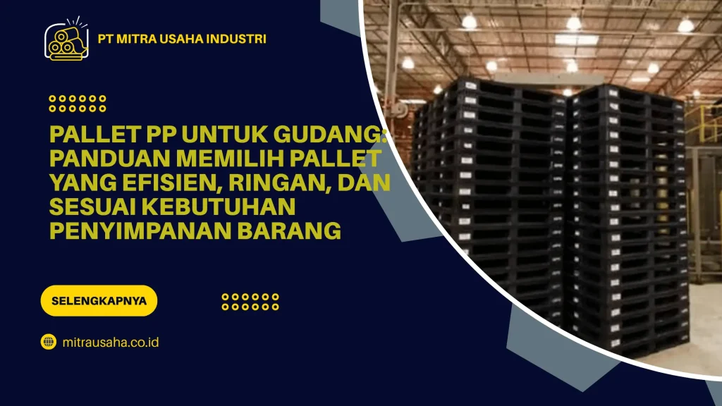 Pallet PP untuk Gudang: Panduan Memilih Pallet yang Efisien, Ringan, dan Sesuai Kebutuhan Penyimpanan Barang