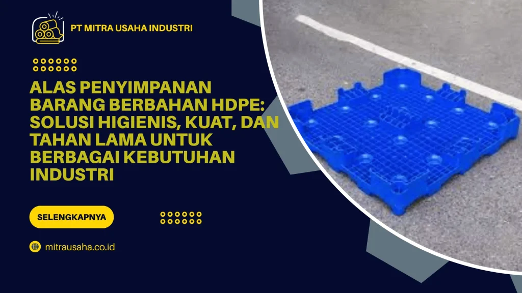 Alas Penyimpanan Barang Berbahan HDPE: Solusi Higienis, Kuat, dan Tahan Lama untuk Berbagai Kebutuhan Industri