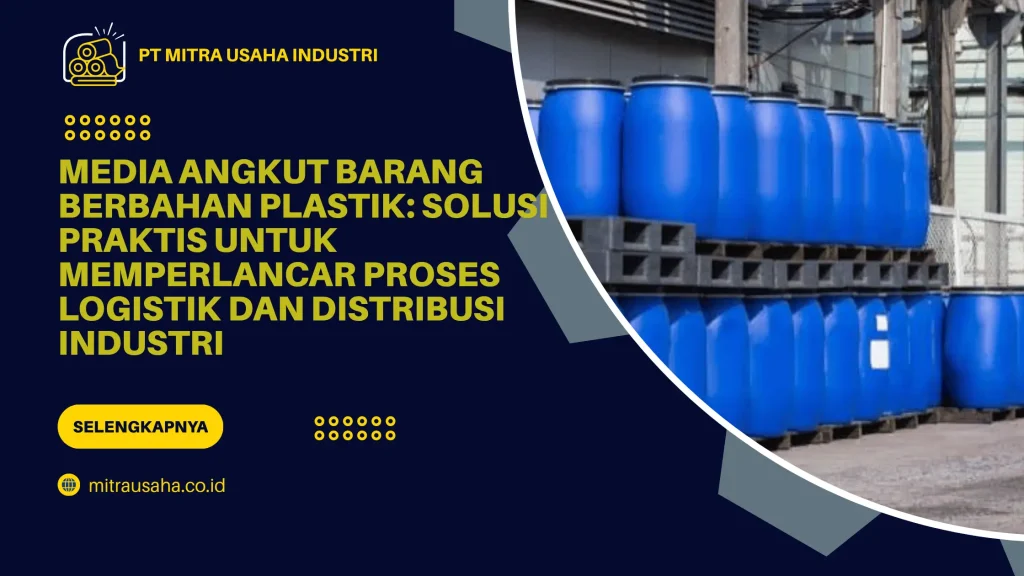 Media Angkut Barang Berbahan Plastik: Solusi Praktis untuk Memperlancar Proses Logistik dan Distribusi Industri
