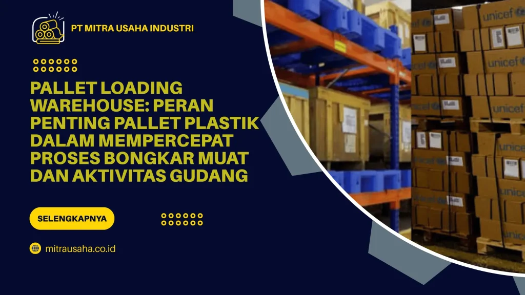 Pallet Loading Warehouse: Peran Penting Pallet Plastik dalam Mempercepat Proses Bongkar Muat dan Aktivitas Gudang