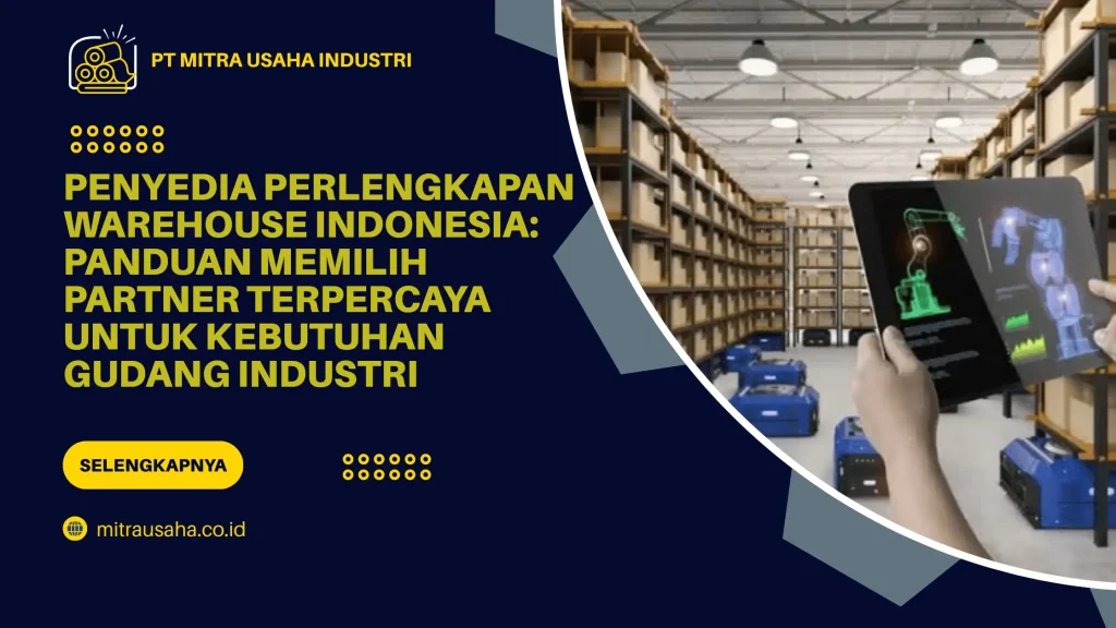 Penyedia Perlengkapan Warehouse Indonesia: Panduan Memilih Partner Terpercaya untuk Kebutuhan Gudang Industri