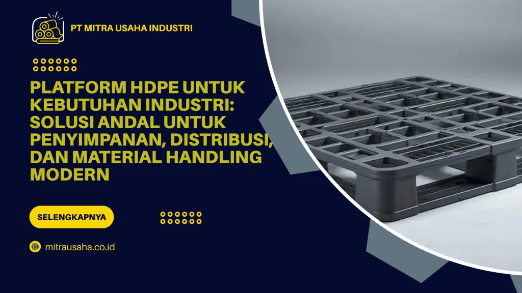 Platform HDPE untuk Kebutuhan Industri: Solusi Andal untuk Penyimpanan, Distribusi, dan Material Handling Modern