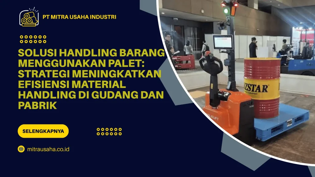 Solusi Handling Barang Menggunakan Palet: Strategi Meningkatkan Efisiensi Material Handling di Gudang dan Pabrik
