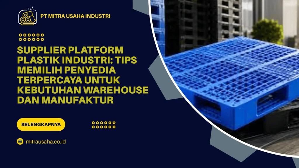 Supplier Platform Plastik Industri: Tips Memilih Penyedia Terpercaya untuk Kebutuhan Warehouse dan Manufaktur